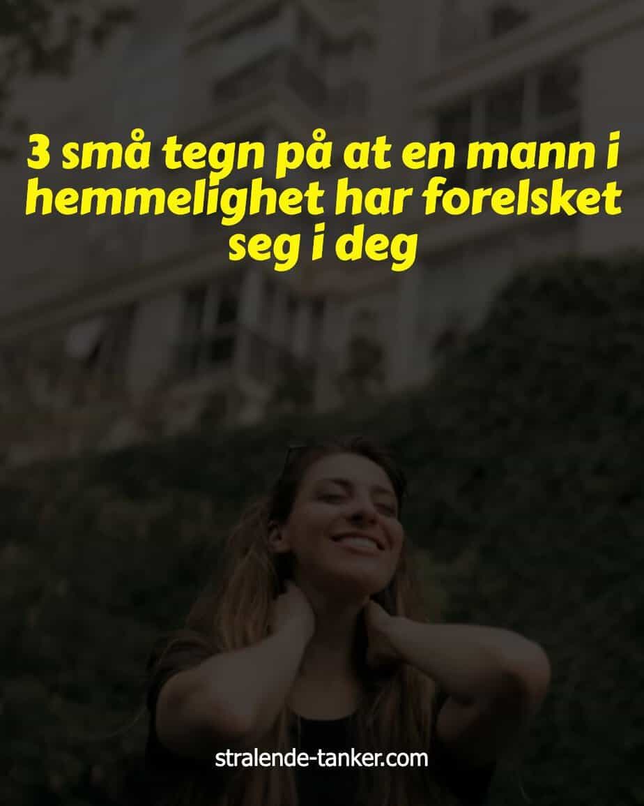 3 små tegn på at en mann i hemmelighet har forelsket seg i deg 3 små tegn på at en mann i hemmelighet har forelsket seg i deg
