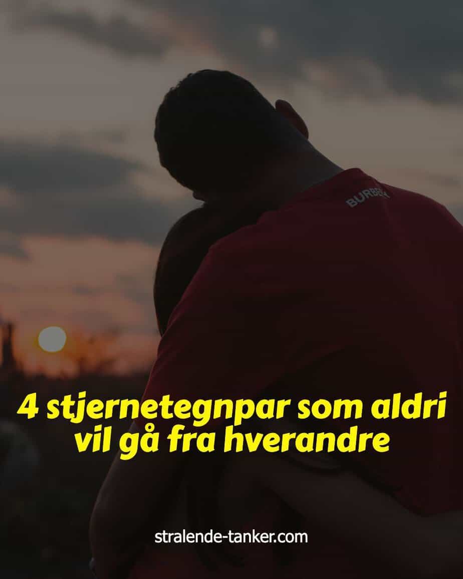 4 stjernetegnpar som aldri vil gå fra hverandre