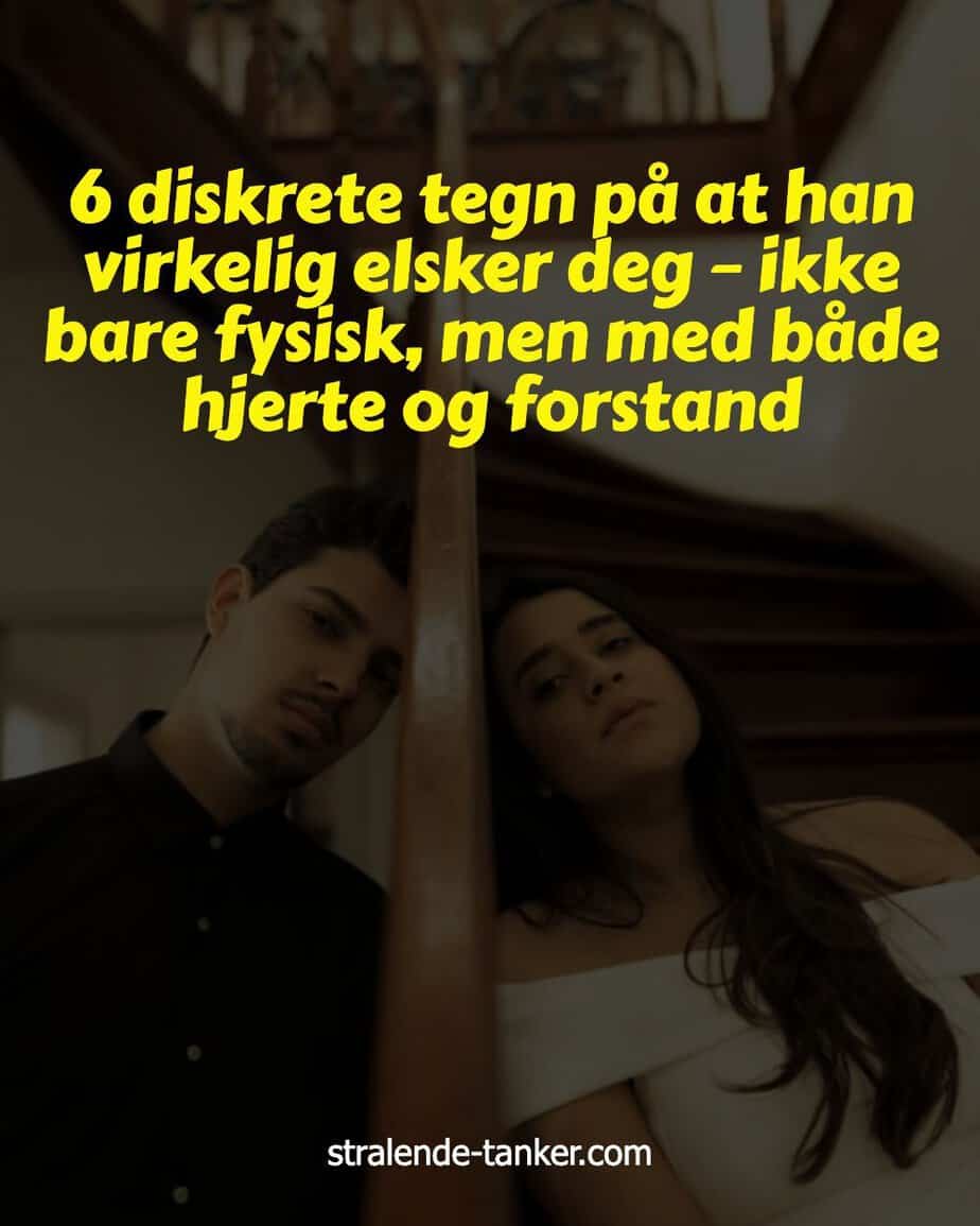 6 diskrete tegn på at han virkelig elsker deg – ikke bare fysisk, men med både hjerte og forstand 6 diskrete tegn på at han virkelig elsker deg – ikke bare fysisk, men med både hjerte og forstand
