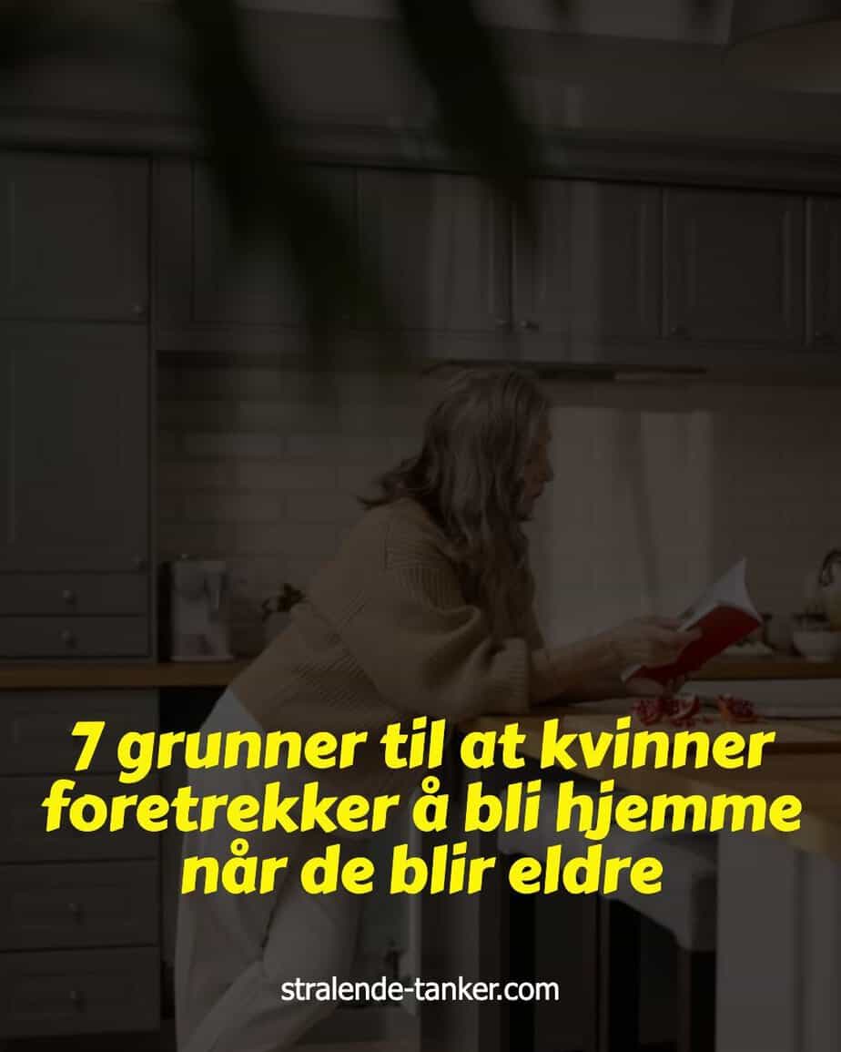 7 grunner til at kvinner foretrekker å bli hjemme når de blir eldre 7 grunner til at kvinner foretrekker å bli hjemme når de blir eldre