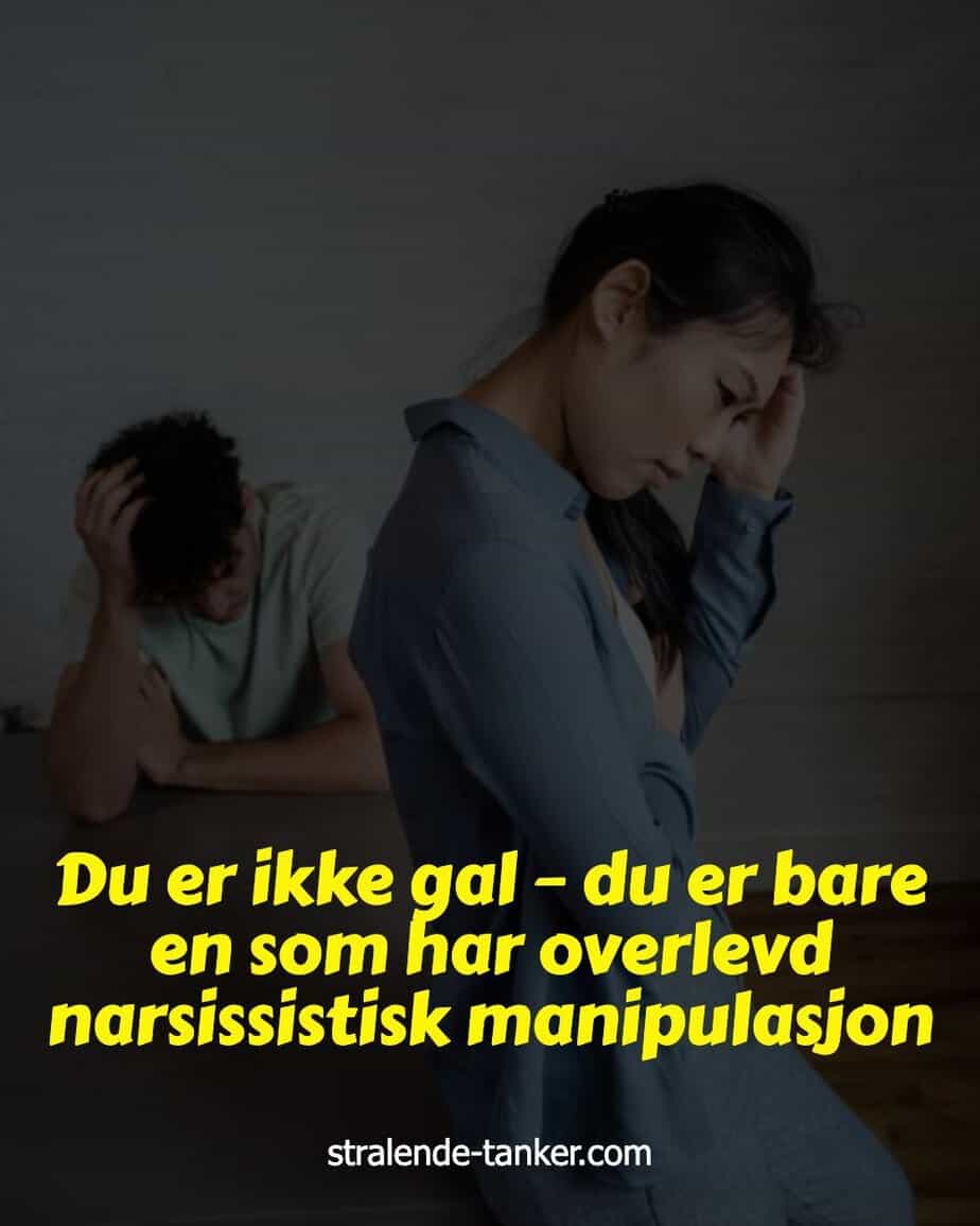 Du er ikke gal – du er bare en som har overlevd narsissistisk manipulasjon Du er ikke gal – du er bare en som har overlevd narsissistisk manipulasjon