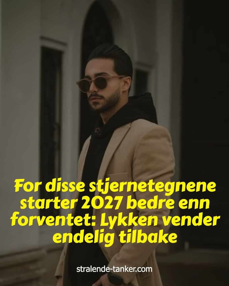 For disse stjernetegnene starter 2027 bedre enn forventet: Lykken vender endelig tilbake For disse stjernetegnene starter 2027 bedre enn forventet: Lykken vender endelig tilbake