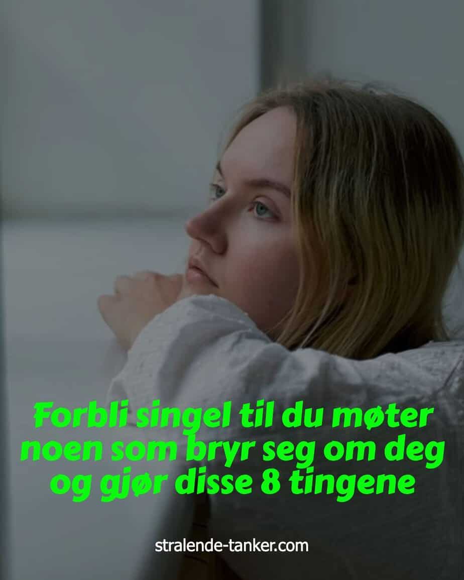 Forbli singel til du møter noen som bryr seg om deg og gjør disse 8 tingene