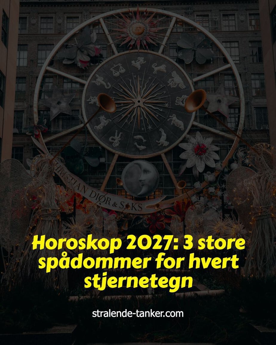 Horoskop 2027: 3 store spådommer for hvert stjernetegn Horoskop 2027: 3 store spådommer for hvert stjernetegn