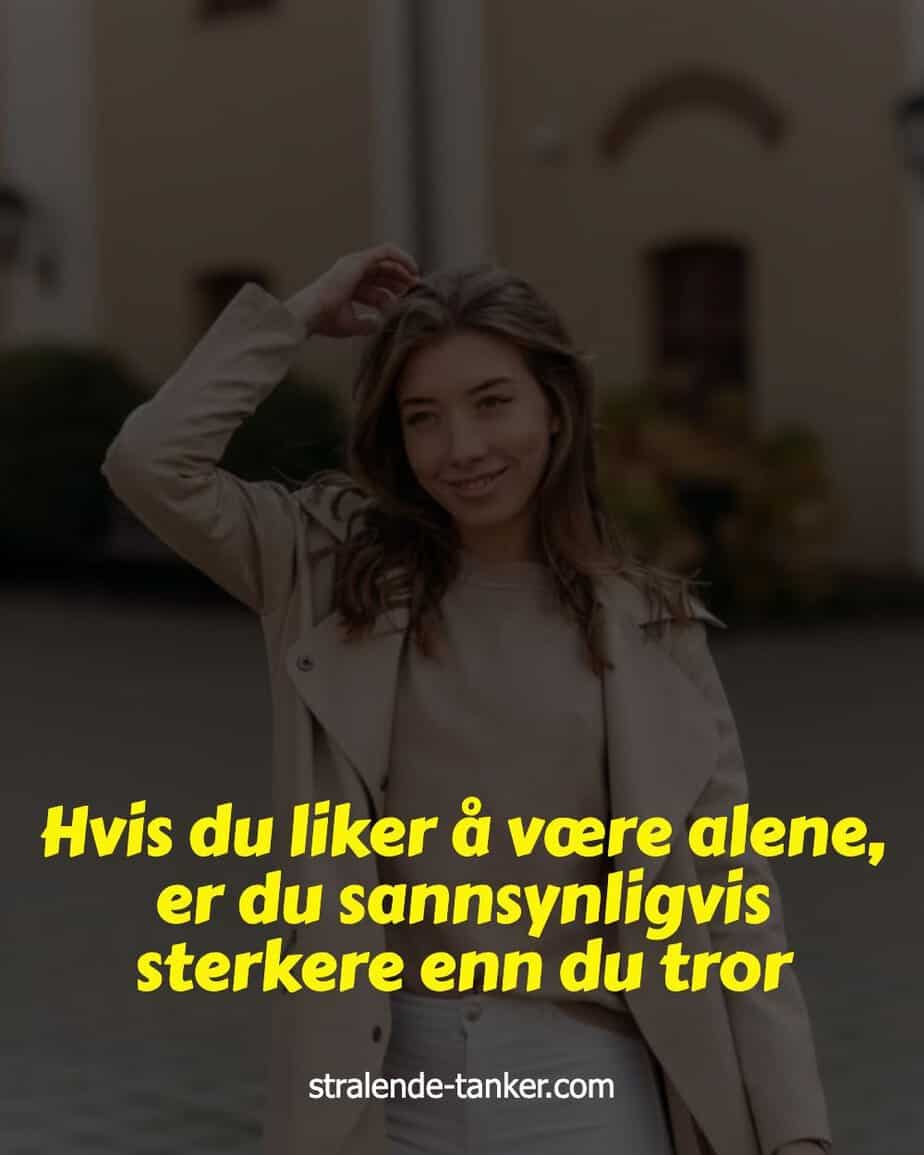 Hvis du liker å være alene, er du sannsynligvis sterkere enn du tror Hvis du liker å være alene, er du sannsynligvis sterkere enn du tror