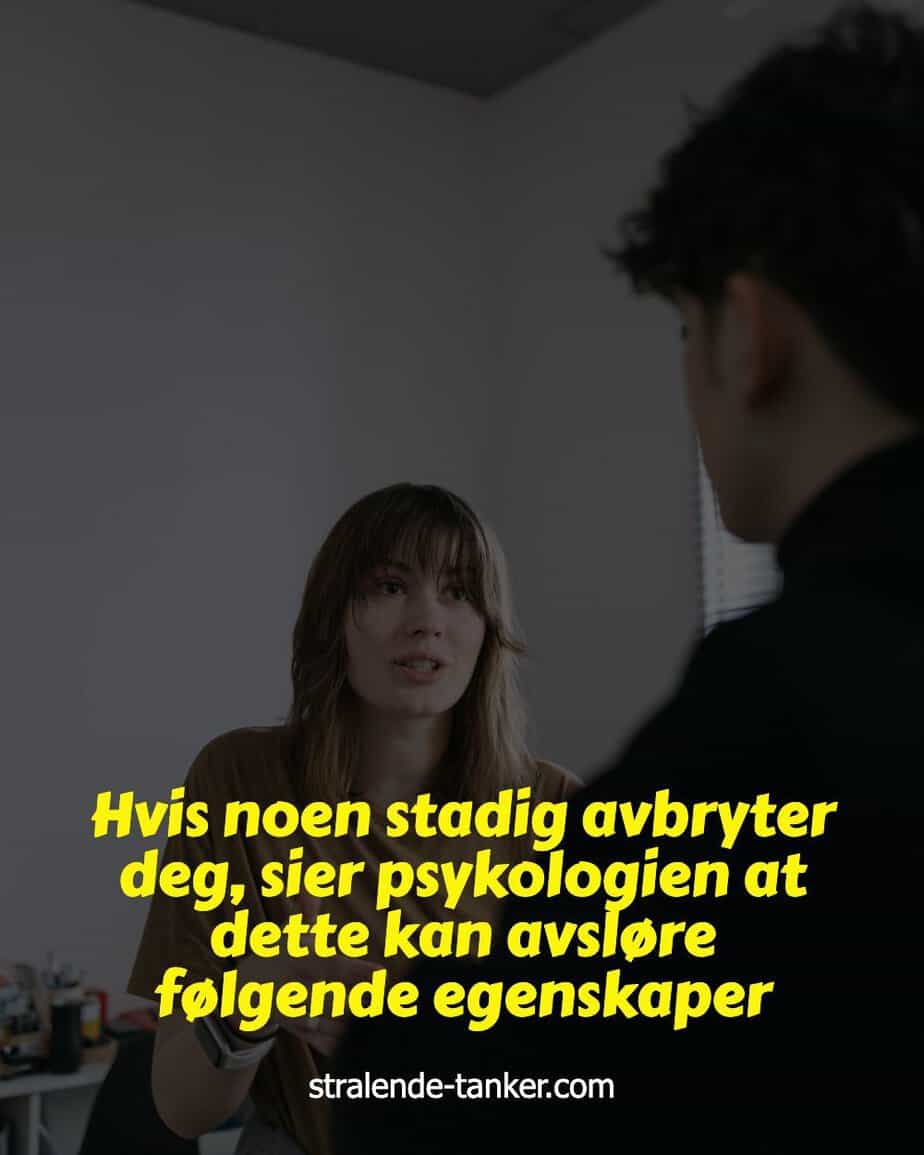 Hvis noen stadig avbryter deg, sier psykologien at dette kan avsløre følgende egenskaper Hvis noen stadig avbryter deg, sier psykologien at dette kan avsløre følgende egenskaper