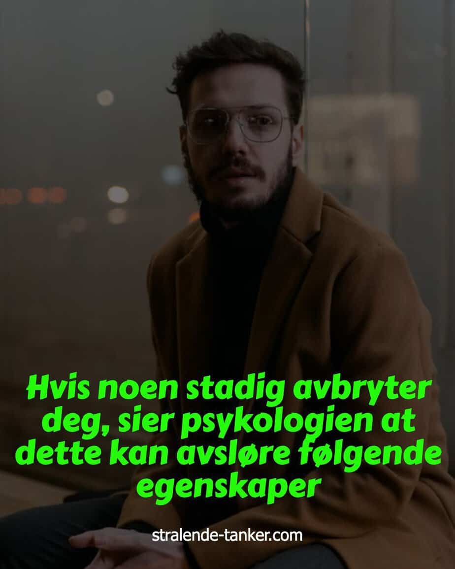 Hvis noen stadig avbryter deg, sier psykologien at dette kan avsløre følgende egenskaper