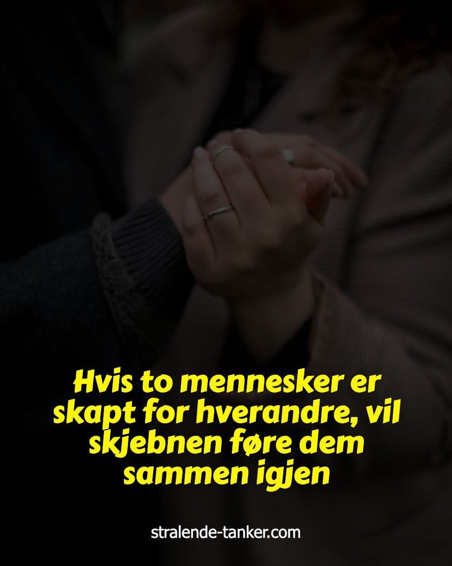 Hvis to mennesker er skapt for hverandre, vil skjebnen føre dem sammen igjen Hvis to mennesker er skapt for hverandre, vil skjebnen føre dem sammen igjen