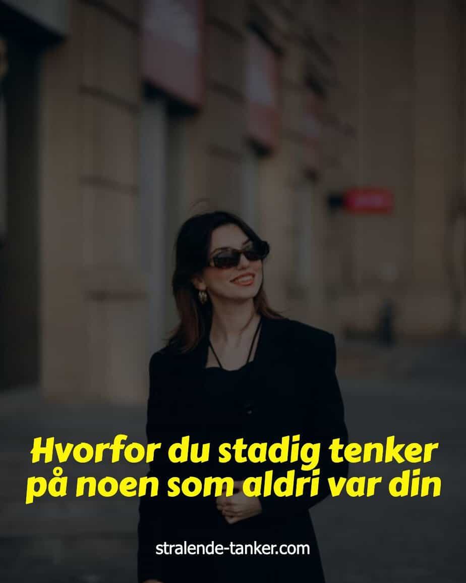 Hvorfor du stadig tenker på noen som aldri var din Hvorfor du stadig tenker på noen som aldri var din