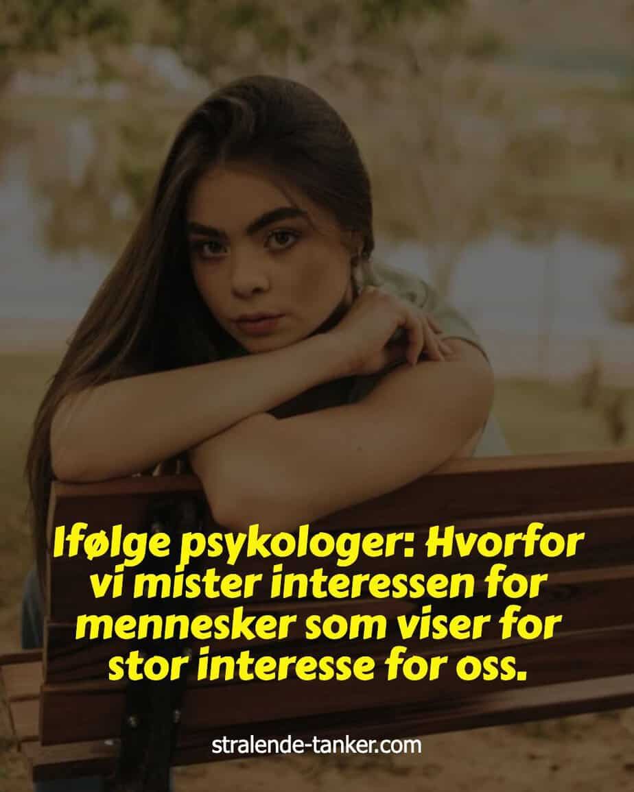 Ifølge psykologer: Hvorfor vi mister interessen for mennesker som viser for stor interesse for oss.
