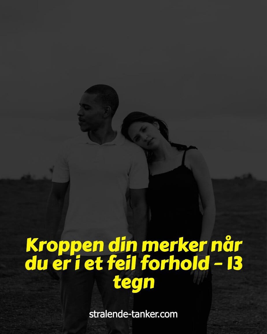 Kroppen din merker når du er i et feil forhold – 13 tegn Kroppen din merker når du er i et feil forhold – 13 tegn