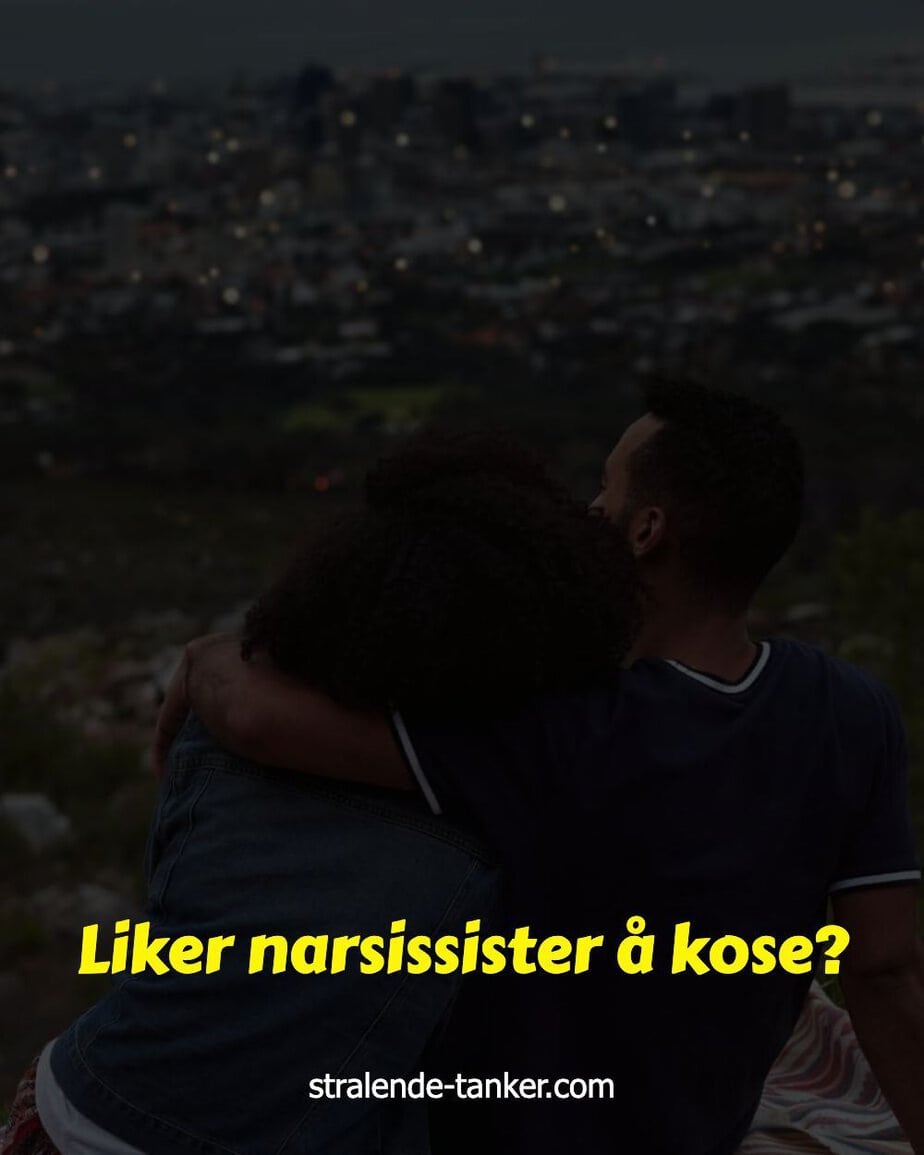 Liker narsissister å kose?