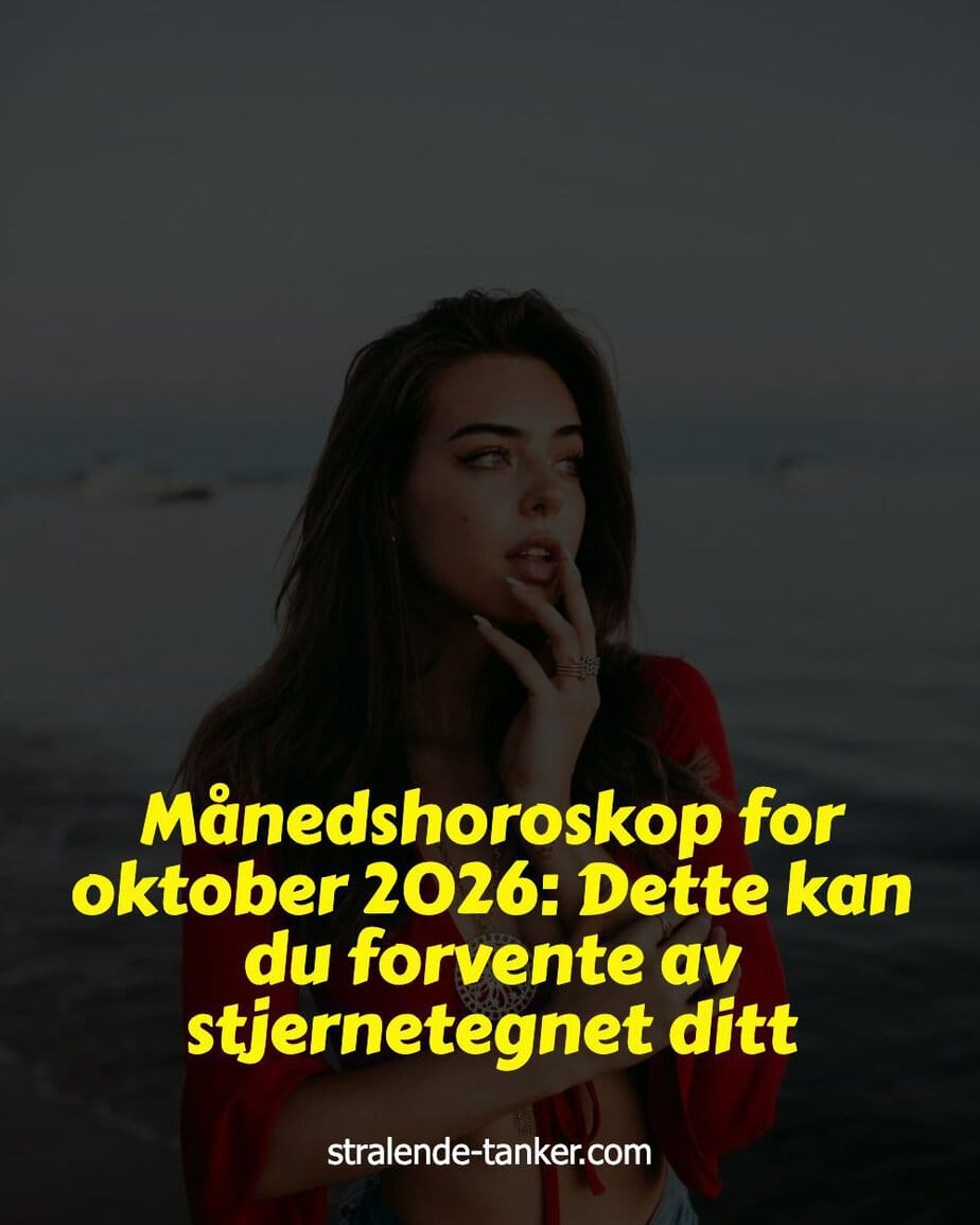 Månedshoroskop for oktober 2026: Dette kan du forvente av stjernetegnet ditt Månedshoroskop for oktober 2026: Dette kan du forvente av stjernetegnet ditt