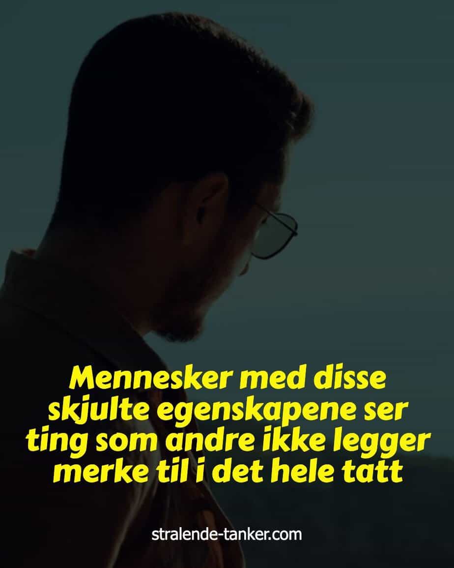 Mennesker med disse skjulte egenskapene ser ting som andre ikke legger merke til i det hele tatt Mennesker med disse skjulte egenskapene ser ting som andre ikke legger merke til i det hele tatt