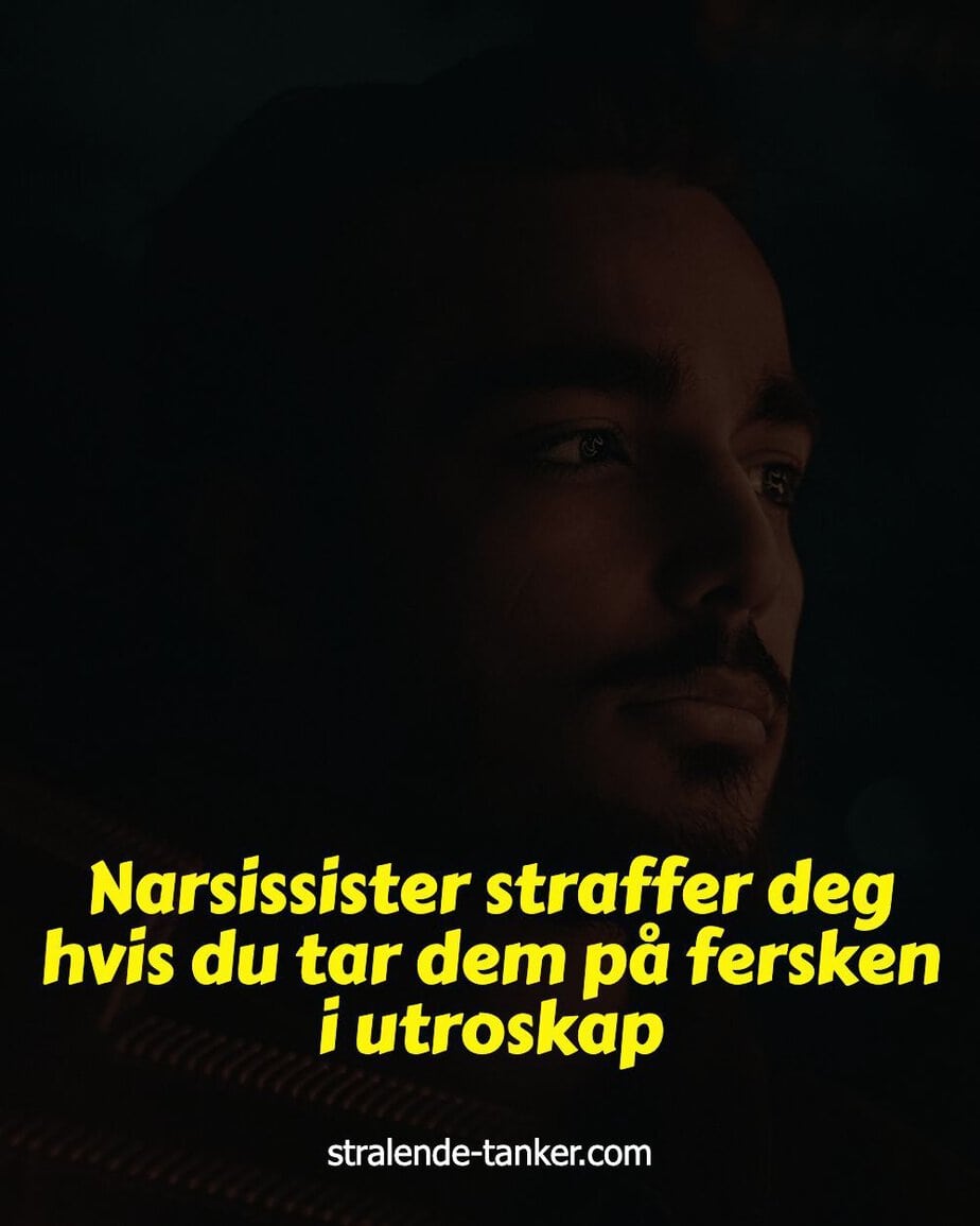 Narsissister straffer deg hvis du tar dem på fersken i utroskap Narsissister straffer deg hvis du tar dem på fersken i utroskap