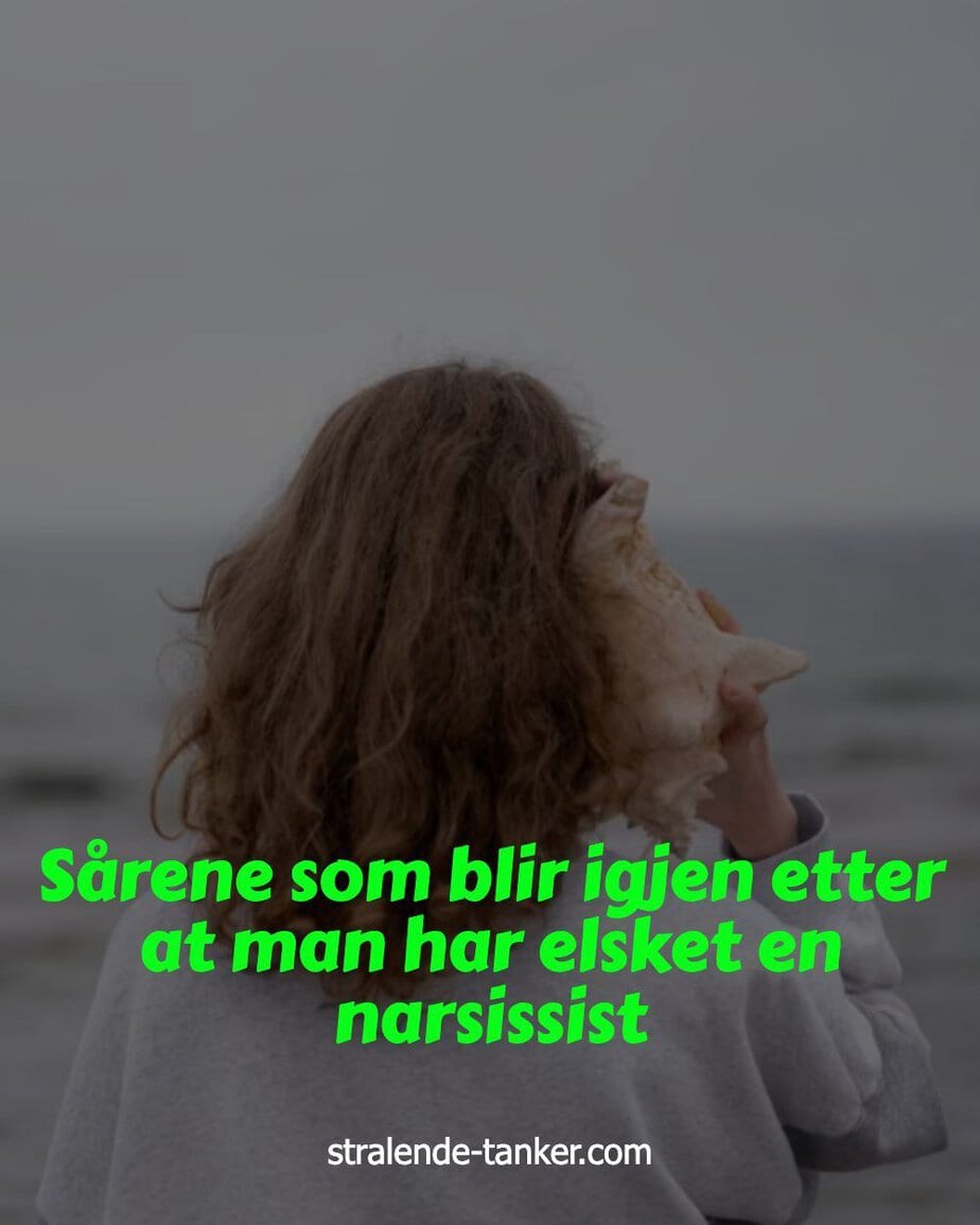 Sårene som blir igjen etter at man har elsket en narsissist Sårene som blir igjen etter at man har elsket en narsissist