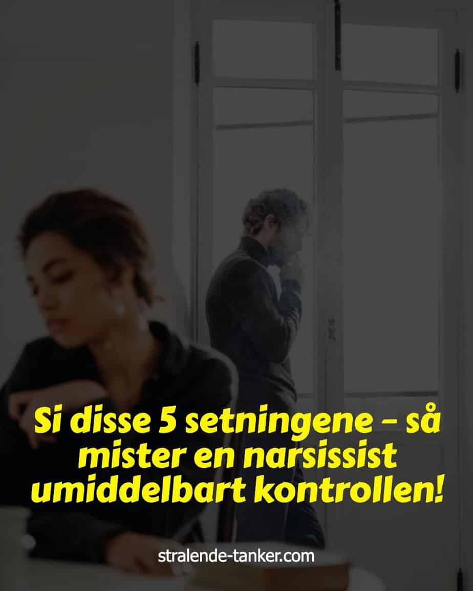 Si disse 5 setningene – så mister en narsissist umiddelbart kontrollen! Si disse 5 setningene – så mister en narsissist umiddelbart kontrollen!