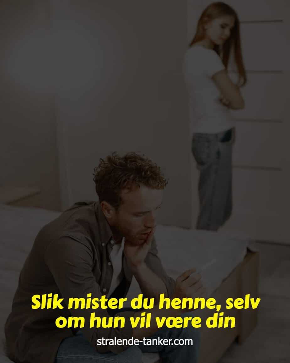 Slik mister du henne, selv om hun vil være din Slik mister du henne, selv om hun vil være din